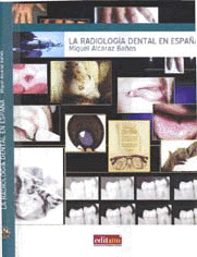 La Radiología Dental en España (Servicio de Publicaciones de la UMU,en prensa)